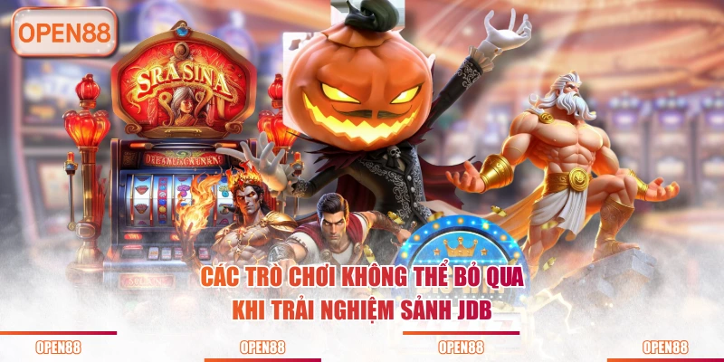 Các trò chơi không thể bỏ qua khi trải nghiệm sảnh JDB