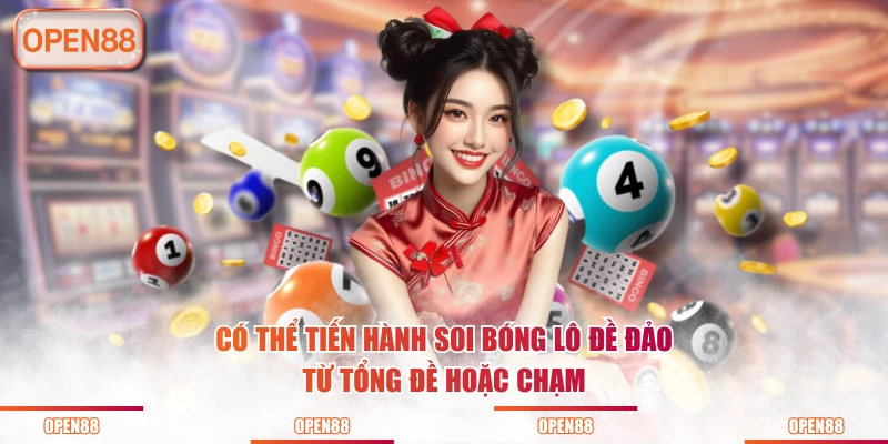 Có thể tiến hành soi bóng lô đề đảo từ tổng đề hoặc chạm