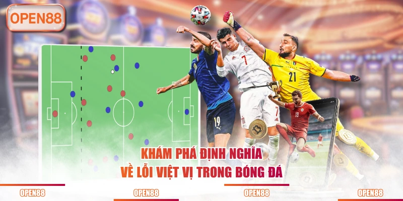 Khám phá định nghĩa về lỗi việt vị trong bóng đá