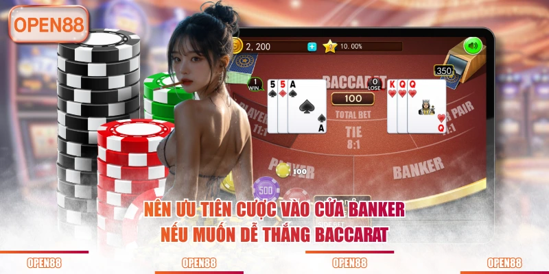 Nên ưu tiên cược vào cửa Banker nếu muốn dễ thắng Baccarat