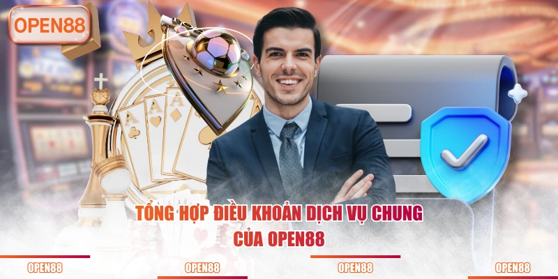 Tổng hợp điều khoản dịch vụ chung của OPEN88